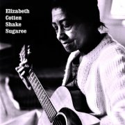 Elizabeth Cotten - Shake Sugaree (Remastered) (2009) [Hi-Res]