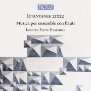 Impetus Flute Ensemble - Istantanee 21X22 - Musica per ensemble con flauti (2025) [Hi-Res]