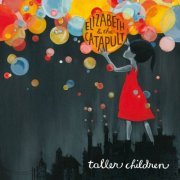 Elizabeth & The Catapult - Taller Children (2009)