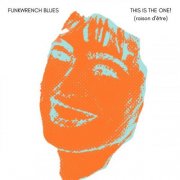 Funkwrench Blues - THIS IS THE ONE! (raison d'être) (Album Master) (2026)