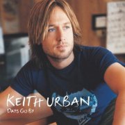 Keith Urban - Keith Urban Days Go By (2005)