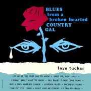 Faye Tucker - Blues from a Broken Hearted Country Gal (Remastered from the Original Master Tapes) (1968)