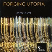 Mario Bernardi, Jacques Lacombe, David Alan Miller and John Morris Russell - Oliver: Forging Utopia (2012)