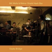 Bill Wells & Maher Shalal Hash Baz ‎- Osaka Bridge (2006)