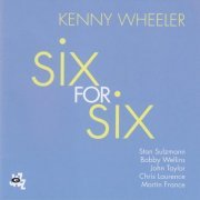 Kenny Wheeler - Six for Six (2013)