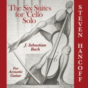 Steven Hancoff - Six Suites for 'Cello Solo for Acoustic Guitar (2015)