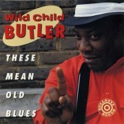 Wild Child Butler - These Mean Old Blues (1991)