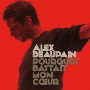 Alex Beaupain - Pourquoi Battait Mon Coeur (2011)