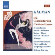 Yvonne Kenny, Michael Roider, Mojca Erdmann, Karl Michael Ebner, Slovak Philharmonic Choir and Radio Symphony Orchestra - Kalman: Csardasfurstin (Die) (The Gypsy Princess) (2005) [Hi-Res]