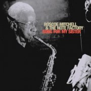 Roscoe Mitchell & The Note Factory - Song For My Sister (2002)