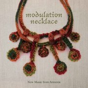 VA - Modulation Necklace: New Music from Armenia (2020)