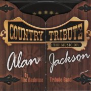 The Nashville Tribute Band - Country Tribute - The Music of: Alan Jackson (2007)