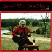 Ron Roberts - Loner's Wine (1996)