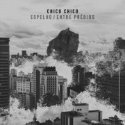 Chico Chico - Espelho / Entre Prédios (2023) Hi-Res