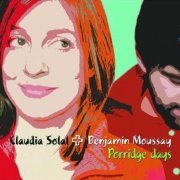 Claudia Solal & Benjamin Moussay - Porridge Days (2005)