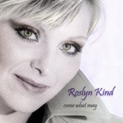 Roslyn Kind - Come What May (2008)