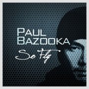 Paul Bazooka - So Fly (2018) [Hi-Res]