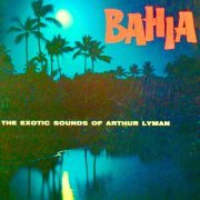 Arthur Lyman - Bahia (2019) [Hi-Res]