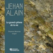 Thomas Monnet - Jehan Alain: Le grand rythme de la vie (2019/2020)