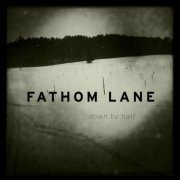 Fathom Lane - Down by Half (2012)