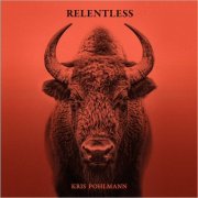 Kris Pohlmann - Relentless (2025)