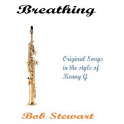 Bob Stewart - Breathing Original Songs in the Style of Kenny G (2025)