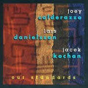 Jacek Kochan, Joey Calderazzo & Lars Danielsson - Our Standards (1996)