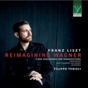 Filippo Tenisci - Franz Liszt: Reimagining Wagner (Piano Paraphrases and Transcriptions - Tannhäuser, Der Fliegende Holländer, Lohengrin) (2023)