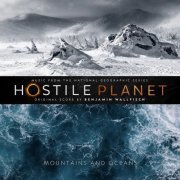 Benjamin Wallfisch - Hostile Planet, Vol.1 (Music from the National Geographic Series) (2019)