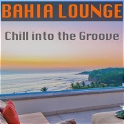 Bahia Lounge - Chill Into The Groove (2015)