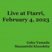 Gaku Yamada, Masamichi Kinoshita - Live at Ftarri, February 4, 2023 (2023)