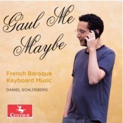 Daniel Schlosberg - Gaul Me Maybe: French Baroque Keyboard Music (2016) [Hi-Res]