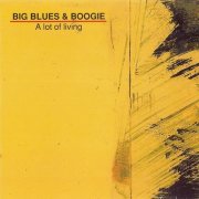 Big Blues & Boogie - A Lot Of Living (1997)