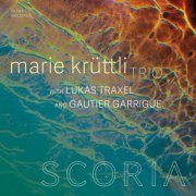 Marie Krüttli Trio, Lukas Traxel, Gautier Garrigue - Scoria (2024)