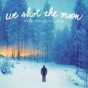 We Shot The Moon - The Finish Line (2015)