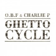 O.b.f & Charlie P - Ghetto Cycle (2018)