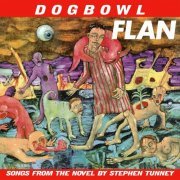 Dogbowl - Flan: Songs From the Novel by Stephen Tunney (1992)