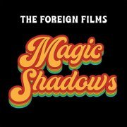 The Foreign Films - Magic Shadows (2023)