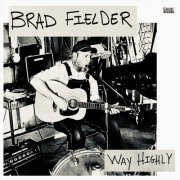 Brad Fielder - Way Highly (2024)