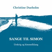 Christine Dueholm - Sange til Simon - Urskrig og himmelklang (2025) [Hi-Res]