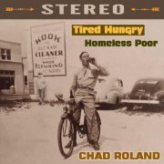 Chad Roland - Tired Hungry Homeless Poor (2019)