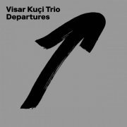 Visar Kuçi Trio - Departures (2020)