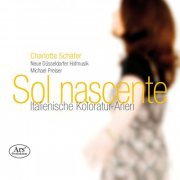 Charlotte Schäfer - Sol nascente: Italienische Koloratur-Arien (2015)