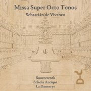 Schola Antiqua, Ensemble La Danserye & Sourcework - Missa Super Octo Tonos: Sebastián de Vivanco (2026) Hi-Res