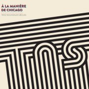 Trio Nouveaux Siècles - A la manière de Chicago (2017) [Hi-Res]