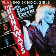 The Runaways & Cherie Currie - Flaming Schoolgirls (1980) {2004 Reissue}