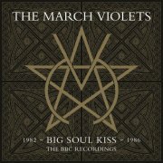 The March Violets - Big Soul Kiss (BBC Recordings 1982-1986)