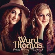 Ward Thomas - From Where We Stand (Deluxe) (2015)