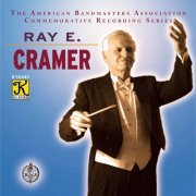 Ray E. Cramer - The American Bandmasters Association Commemorative Recording Series- Ray E. Cramer (2021)