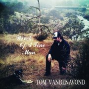 Tom VandenAvond - Wreck of a Fine Man (2012)